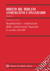 Sussidiarietà e risoluzione delle controversie bancarie. Il modello dell'ABF libro di La Fata Francesco