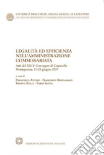 Legalità ed efficienza nell'amministrazione commissariata libro di Astone F. (cur.); Manganaro F. (cur.); Rolli R. (cur.)