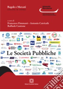 Le società pubbliche. Fenomenologia di una fattispecie libro di Fimmanò F. (cur.); Catricalà A. (cur.); Cantone R. (cur.)