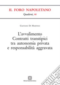 L'avvalimento. Contratti transtipici tra autonomia privata e responsabilità aggravata libro di Di Martino Gaetano