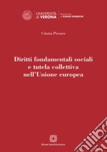 Diritti fondamentali sociali e tutela collettiva nell'Unione europea libro di Peraro Cinzia