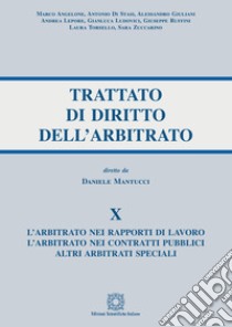 Trattato di diritto dell'arbitrato. Vol. 10: L' arbitrato nei rapporti di lavoro. L'arbitrato nei contratti pubblici. Altri arbitrati speciali libro