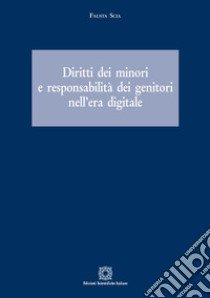 Diritti dei minori e responsabilità dei genitori nell'era digitale libro di Scia Fausta