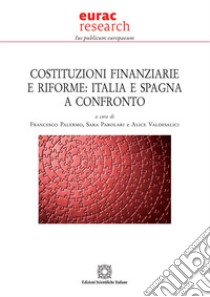 Costituzioni finanziarie e riforme: Italia e Spagna a confronto libro di Palermo F. (cur.); Parolari S. (cur.); Valdesalici A. (cur.)