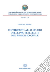 Contributo allo studio delle prove illecite nel processo civile libro di Minafra Nicoletta