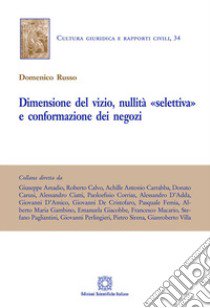 Dimensione del vizio, nullità «selettiva» e conformazione dei negozi libro di Russo Domenico