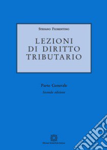 Lezioni di diritto tributario. Parte generale libro di Fiorentino Stefano