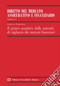 Il potere punitivo delle autorità di vigilanza dei mercati finanziari libro di Romagnoli Gianluca