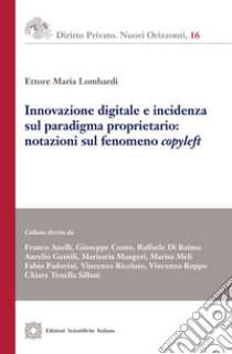 Innovazione digitale e incidenza sul paradigma proprietario: notazioni sul fenomeno «copyleft» libro di Lombardi Ettore Maria