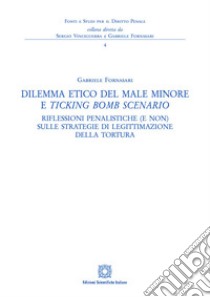 Dilemma etico del male minore e «ticking bomb» scenario libro di Fornasari Gabriele