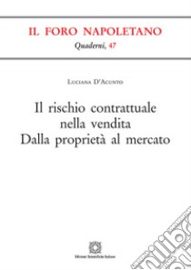 Il rischio contrattuale nella vendita. Dalla proprietà al mercato libro di D'Acunto Luciana