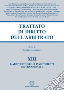 Trattato di diritto dell'arbitrato. Vol. 13: L' arbitrato negli investimenti internazionali libro