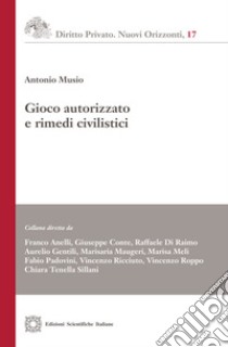 Gioco autorizzato e rimedi civilistici libro di Musio Antonio