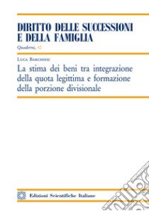 La stima dei beni tra integrazione della quota legittima e formazione della porzione divisionale libro di Barchiesi Luca