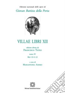 Villae libri 12. Vol. 4 libro di Della Porta G. Battista; Adesso M. (cur.)