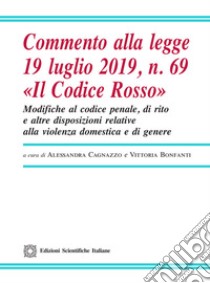 Commento alla legge 19 luglio 2019, n. 69 «Il Codice Rosso» libro di Cagnazzo A. (cur.); Bonfanti V. (cur.)