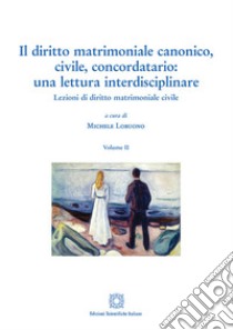 Il diritto matrimoniale canonico, civile, concordatario: una lettura interdisciplinare. Vol. 2: Lezioni di diritto matrimoniale civile libro di Lobuono M. (cur.)