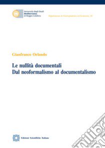 Le nullità documentali. Dal neoformalismo al documentalismo libro di Orlando Gianfranco