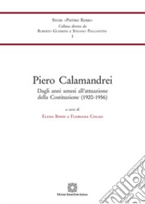 Piero Calamandrei. Dagli anni senesi all'attuazione della Costituzione (1920-1956) libro di Bindi E. (cur.); Colao F. (cur.)