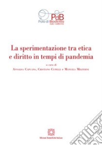 La sperimentazione tra etica e diritto in tempi di pandemia libro di Cupelli C. (cur.); Militerni M. (cur.); Capuano A. (cur.)