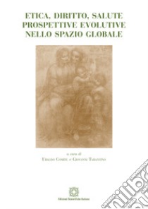 Etica, diritto, salute. Prospettive evolutive nello spazio globale libro di Comite U. (cur.); Tarantino G. (cur.)