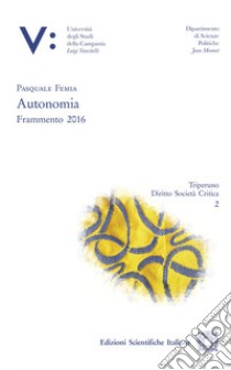 Autonomia. Frammento 2016 libro di Femia Pasquale
