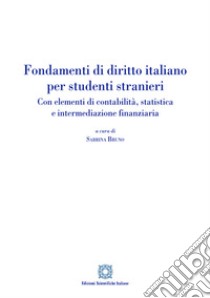 Fondamenti di diritto italiano per studenti stranieri. Con elementi di contabilità, statistica e intermediazione finanziaria libro di Bruno S. (cur.)