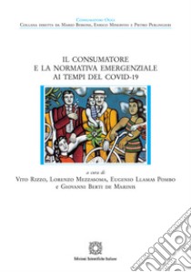 Il consumatore e la normativa emergenziale ai tempi del Covid-19 libro di Llamas Pombo Eugenio; Mezzasoma Lorenzo; Rizzo Vito