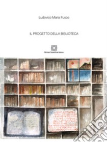 Il progetto della biblioteca libro di Fusco Ludovico Maria