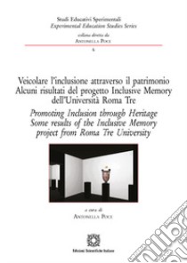 Veicolare l'inclusione attraverso il patrimonio. Alcuni risultati del progetto Inclusive Memory dell'Università Roma Tre. Ediz. italiana e inglese libro di Poce A. (cur.)