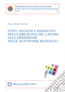 Stato, religioni e sindacato nella disciplina del lavoro alle dipendenze delle autonomie regionali libro di Mastinu Enrico Maria