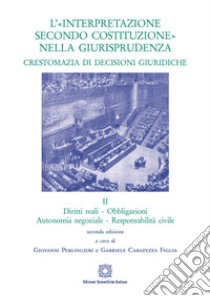 L'«interpretazione secondo Costituzione» nella giurisprudenza. Crestomazia di decisioni giuridiche. Vol. 2 libro di Perlingieri G. (cur.); Carapezza Figlia G. (cur.)