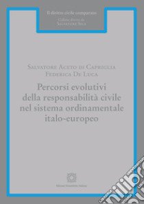 Percorsi evolutivi della responsabilità civile nel sistema ordinamentale italo-europeo libro di Aceto di Capriglia Salvatore; De Luca Federica