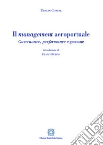 Il management aeroportuale. Governance, performance e gestione libro di Comite Ubaldo