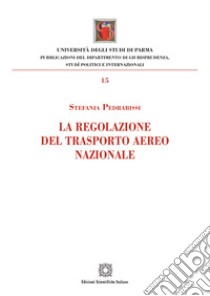 La regolazione del trasporto aereo nazionale libro di Pedrabissi Stefania