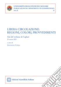 Libera circolazione. Regioni, colori, provvedimenti. Atti del webinar (Cagliari, 25 marzo 2021) libro di Coinu G. (cur.)