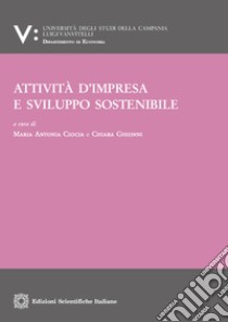 Attività d'impresa e sviluppo sostenibile libro di Ciocia Maria Antonia; Ghionni Chiara