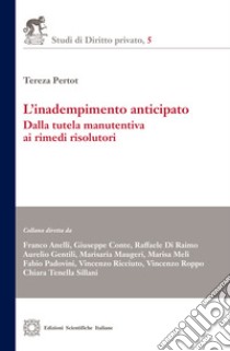 L'inadempimento anticipato. Dalla tutela manutentiva ai rimedi risolutivi libro di Pertot Tereza