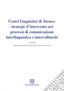 Centri linguistici di ateneo: strategie d'intervento nei processi di comunicazione interlinguistica e interculturale libro di Pellegrino Rosario; Bevilacqua Michele; Vaccaro Valeria Anna