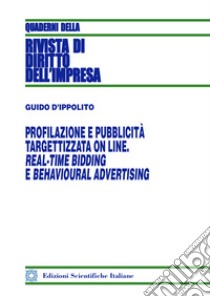 Profilazione e pubblicità targettizzata online. Real-Time Bidding e behavioural advertising libro di D'Ippolito Guido