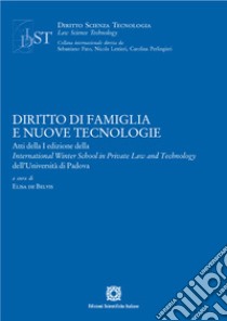 Diritto di famiglia e nuove tecnologie. Atti della I edizione della International Winter School in Private Law and Technology dell'Università di Padova libro di De Belvis Elisa