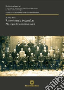 Ricerche sulla fraternitas. Alle origini sul contratto di società libro di Spina Alessia