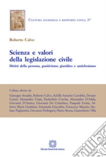 Scienza e valori della legislazione civile. Diritti della persona, positivismo giuridico e antiebraismo libro di Calvo Roberto