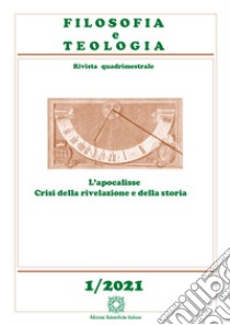 Filosofia e teologia. Rivista quadrimestrale (2021). Vol. 1: L' apocalisse. Crisi della rivelazione e della storia libro