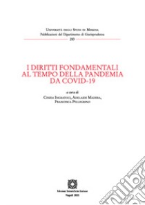 I diritti fondamentali al tempo della pandemia da Covid-19 libro di Ingratoci C. (cur.); Madera A. (cur.); Pellegrino F. (cur.)