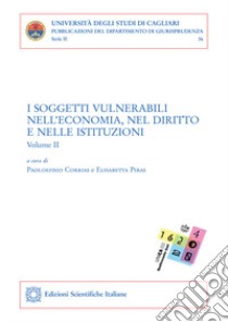 I soggetti vulnerabili nell'economia, nel diritto e nelle istituzioni. Vol. 2 libro di Corrias P. (cur.); Piras E. (cur.)