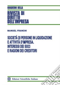 Società di persone in liquidazione e attività d'impresa. Interessi dei soci e ragioni dei creditori libro di Franchi Manuel