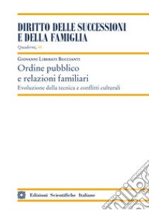 Ordine pubblico e relazioni familiari. Evoluzione della tecnica e conflitti culturali libro di Liberati Buccianti Giovanni