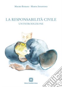 La responsabilità civile. Un'introduzione libro di Bussani Mauro; Infantino Marta