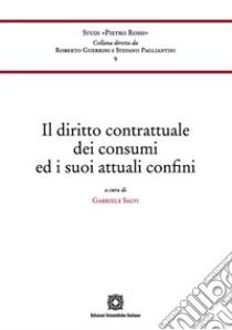 Il diritto contrattuale dei consumi ed i suoi attuali confini libro di Salvi G. (cur.)